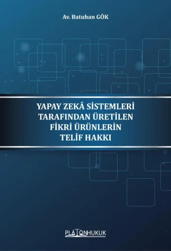 YAPAY ZEKÂ SİSTEMLERİ TARAFINDAN ÜRETİLEN FİKRİ ÜRÜNLERİN TELİF HAKKI