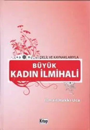Delil ve Kaynaklarıyla Büyük Kadın İlmihali