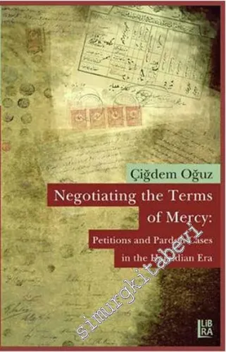 Negotiating the Terms of Mercy: Petitions and Pardon Cases in the Hamidian Era -