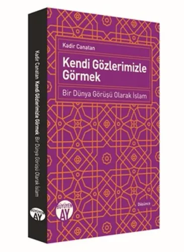 Kendi Gözlerimizle Görmek; Bir Dünya Görüşü Olarak İslam