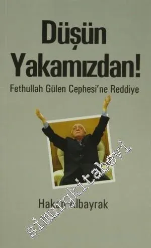 Düşün Yakamızdan: Fethullah Gülen Cephesi'ne Reddiye -