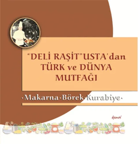 "Deli Raşit" Usta'dan Türk ve Dünya Mutfağı; Makarna  Börek - Kurabiye