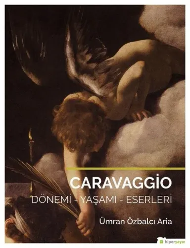 Caravaggio; Dönemi - Yaşamı - Eserleri