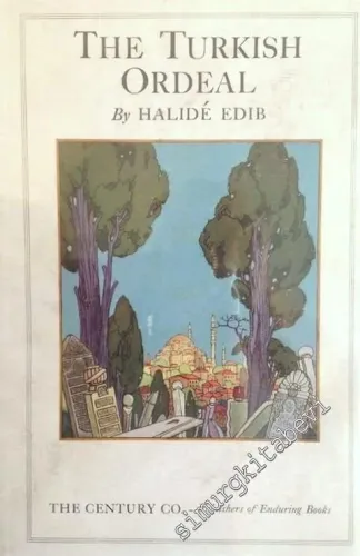 The Turkish Ordeal: Being Further Memoirs of Halidé Edib -        1928