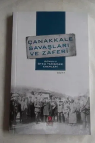 Çanakkale Savaşları ve Zaferi Konulu Öykü Yarışması Eserleri Cilt 1