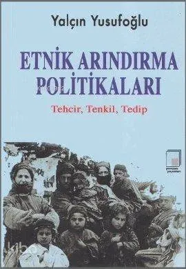 Etnik Arındırma Politikaları; Tehcir, Tenkil, Tedip
