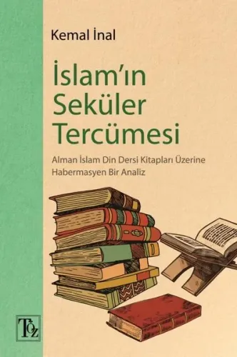 İslam'ın Seküler Tercümesi;Alman İslam Din Dersi Kitapları Üzerine Habermasyen Bir Analiz