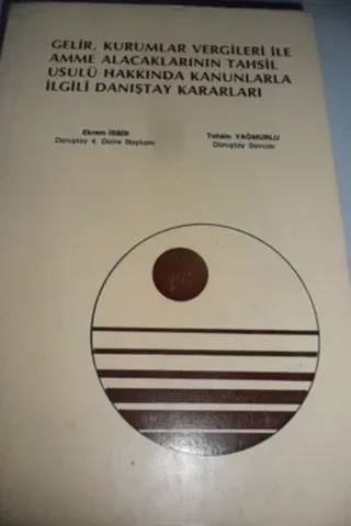 Gelir Kurumlar Vergileri İle Amme Alacaklarının Tahsil Usulü Hakkında Kanunlarla İlgili Danıştay Kararkarı