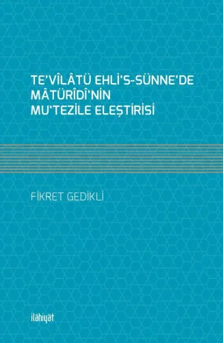 Te'vîlâtü Ehli's-Sünne'de Mâtürîdî'nin Mu‘tezile Eleştirisi