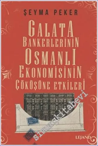 Galata Bankerlerinin Osmanlı Ekonomisinin Çöküşüne Etkileri -