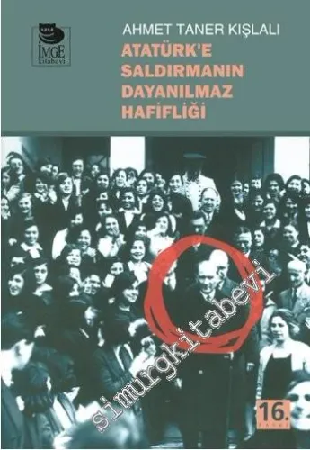 Atatürk'e Saldırmanın Dayanılmaz Hafifliği -         2013