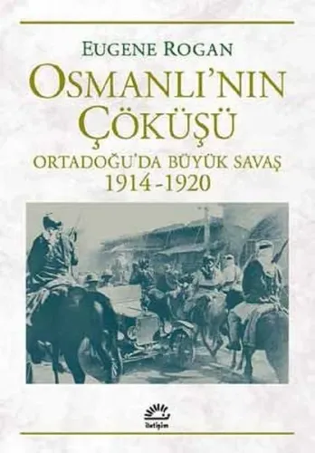 Osmanlı'nın Çöküşü; Ortadoğu'da Büyük Savaş 1914-1920