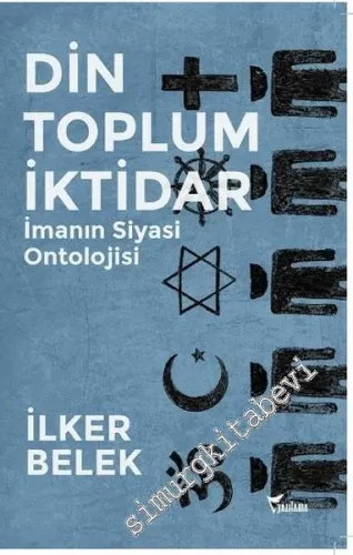 Din, Toplum, İktidar: İmanın Siyasi Ontolojisi -