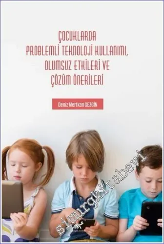 Çocuklarda Problemli Teknoloji Kullanımı, Olumsuz Etkileri ve Çözüm Önerileri -         2023
