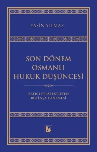 Son Dönem Osmanlı Hukuk Düşüncesi; Batıcı Perspektiften Bir İnşa Denem