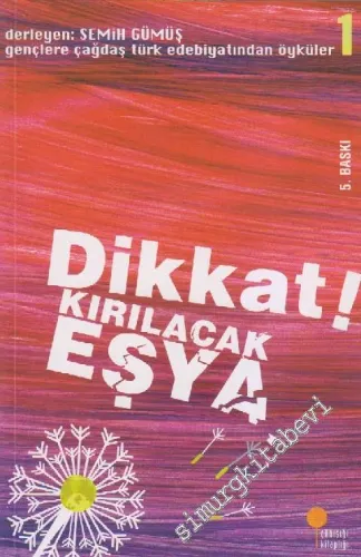 Dikkat ! Kırılacak Eşya - Gençlere Çağdaş Türk Edebiyatından Öyküler 1 -         2012