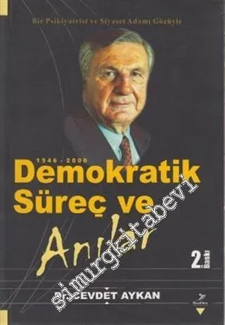 1946 - 2000 Demokratik Süreç ve Anılar: Bir Psikiyatrist ve Siyaset Adamı Gözüyle -