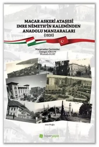 Macar Askeri Ataşesi Imre Nemeth’in Kaleminden Anadolu Manzaraları (1932)