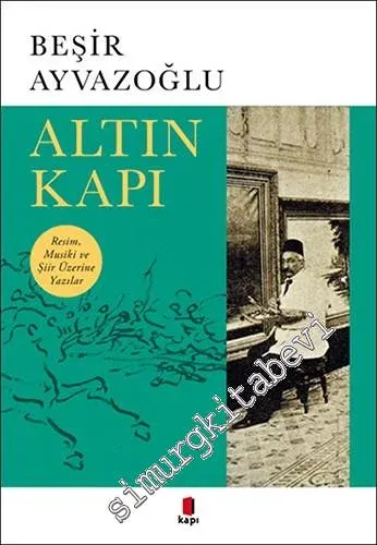 Altın Kapı : Resim, Müzik ve Şiir Üzerine Yazılar -