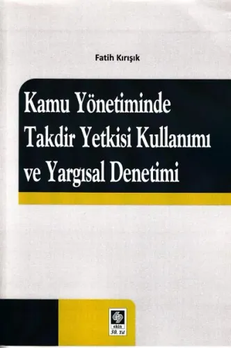 Kamu Yönetiminde Takdir Yetkisi Kullanımı ve Yargısal Denetimi