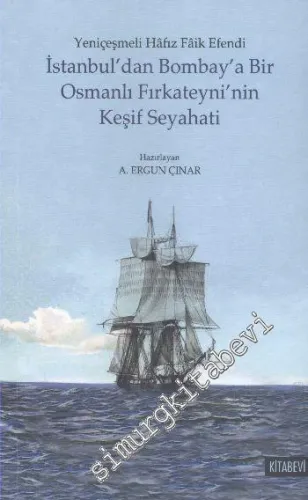 İstanbul'dan Bombay'a Bir Osmanlı Fırkateyni'nin Keşif Seyahati -