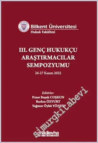 Bilkent Üniversitesi Hukuk Fakültesi III. Genç Hukukçu Araştırmacılar Sempozyumu 26 - 27 Kasım 2022 -         2023