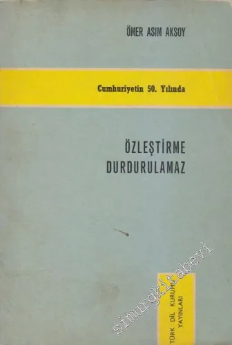 Cumhuriyetin 50. Yılında Özleştirme Durdurulamaz -