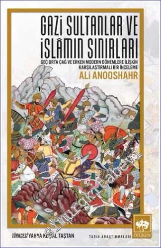 Gazi Sultanlar ve İslâmın Sınırları : Geç Orta Çağ ve Erken Modern Dönemlere İlişkin Karşılaştırmalı Bir İnceleme -         2022