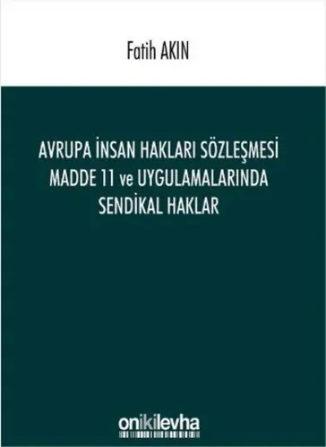 Avrupa İnsan Hakları Sözleşmesi Madde 11; ve Uygulamalarında Sendikal Haklar