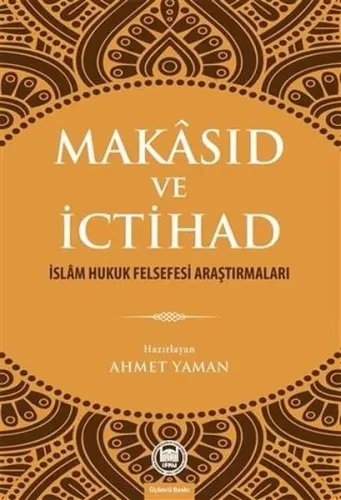 Makâsıd ve İctihad; İslâm Hukuk Felsefesi Araştırmaları