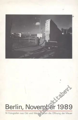 Berlin, November 1989: 14 Fotografen aus Ost und West Erleben Die Öffnung der Mauer  -