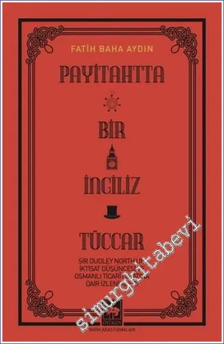 Payitahtta Bir İngiliz Tüccar: Sir Dudley North'un İktisat Düşüncesi ve Osmanlı Ticarî Hayatına Dair İzlenimleri -