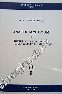 Anatolia's Loom Studies In Turkish Culture, Society, Politics and Law -         1998