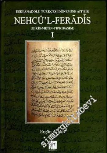 Eski Anadolu Türkçesi Dönemine Ait Bir Nehcü'l Feradis 1: Giriş, Metin, Tıpkıbasım -