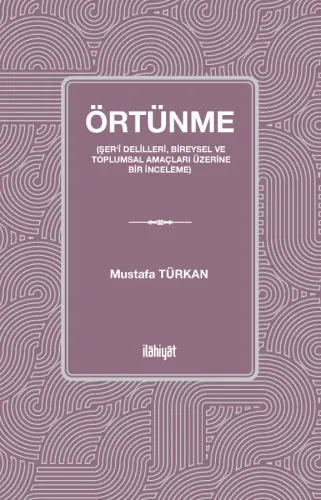 Örtünme (Şer‘î Delilleri, Bireysel ve Toplumsal Amaçları Üzerine Bir İnceleme)