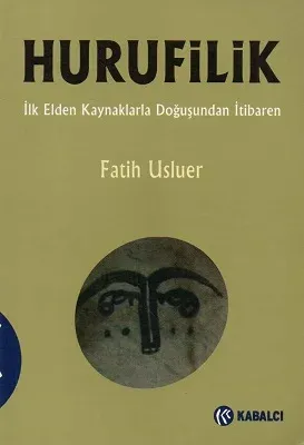 Hurufilik İlk Elden Kaynaklarla Doğuşundan İtibaren