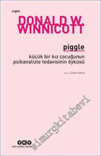 Piggle Küçük Bir Kız Çocuğunun Psikanalizle Tedavisinin Öyküsü - 2026