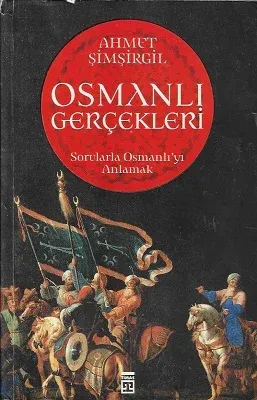 Osmanlı Gerçekleri - Sorularla Osmanlı'yı Anlamak