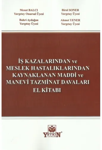 İş Kazalarında ve Meslek Hastalıklarından Kaynaklanan Maddi ve Manevi Tazminat Davaları El Kitabı