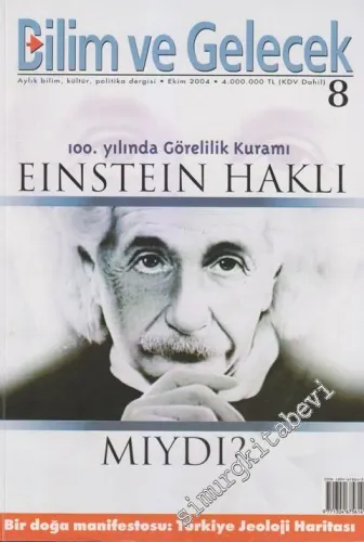Bilim ve Gelecek - Aylık Bilim, Kültür, Politika Dergisi, 100. Yılında Görelilik Kuramı, Einstein Haklı mıydı - Sayı: 8      Ekim 2004