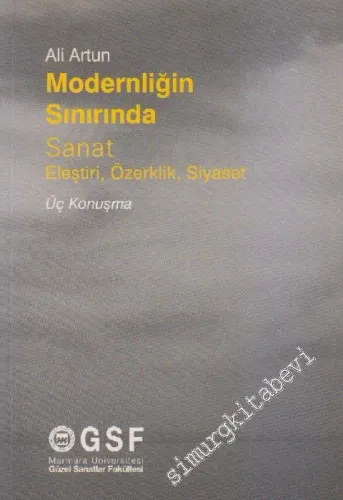 Modernliğin Sınırında Sanat: Eleştiri, Özerklik, Siyaset - Üç Konuşma -