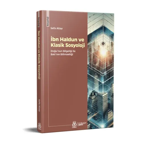 İbn Haldun ve Klasik Sosyoloji Sefa Altay İbn Haldun ve Klasik Sosyoloji Sefa Altay