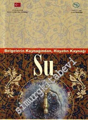 Belgelerin Kaynağından Hayatın Kaynağı Su = Water Being Source of Life Quoted from Various Documents -