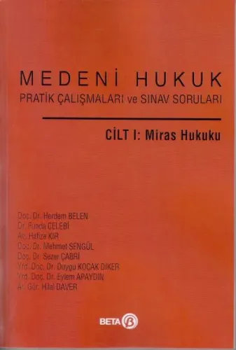 Medeni Hukuk Pratik Çalışmaları ve Sınav Soruları Cilt I: Miras Hukuku
