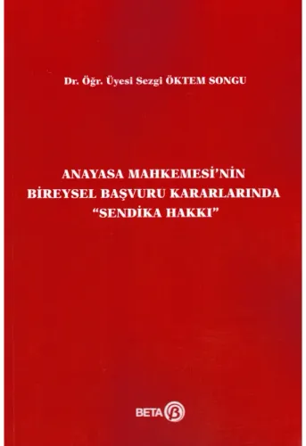 Anayasa Mahkemesi'nin Bireysel Başvuru Kararlarında Sendika Hakkı