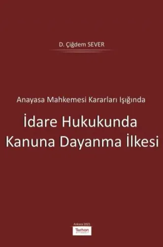 Anayasa Mahkemesi Kararları Işığında İdare Hukukunda Kanuna Dayanma İlkesi