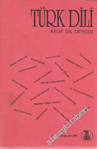 Türk Dili: Aylık Dil Dergisi - 471      Mart  1991