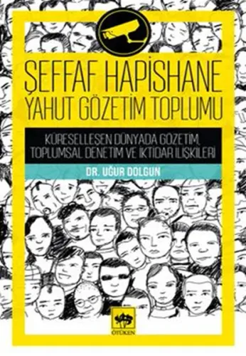 Şeffaf Hapishane Yahut Gözetim Toplumu; Küreselleşen Dünyada Gözetim, Toplumsal Denetim ve İktidar İlişkileri