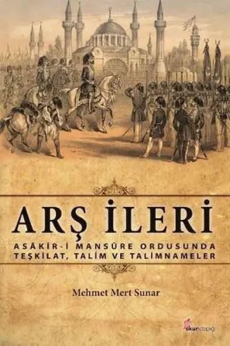 Arş İleri; Asâkir-İ Mansûre Ordusunda  Teşkilat, Talim Ve Talimnameler