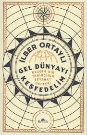Kültür - Gel Dünyayı Keşfedelim - Gezgin Bir Tarihçinin Seyahat Defteri